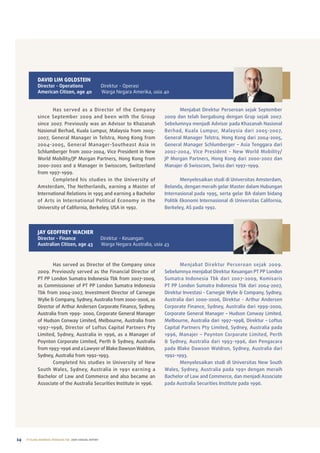 DAViD LiM GoLDsTEin
            Director - Operations                        Direktur - operasi
            American Citizen, age 40                     Warga negara amerika, usia 40


                   has served as a Director of the Company                                 Menjabat Direktur perseroan sejak September
            since September 2009 and been with the Group                             2009 dan telah bergabung dengan Grup sejak 2007.
            since 2007. previously was an advisor to Khazanah                        Sebelumnya menjadi advisor pada Khazanah nasional
            nasional Berhad, Kuala lumpur, Malaysia from 2005-                       Berhad, Kuala lumpur, Malaysia dari 2005-2007,
            2007, General Manager in telstra, hong Kong from                         General Manager telstra, hong Kong dari 2004-2005,
            2004-2005 , General Manager-Southeast asia in                            General Manager Schlumberger – asia tenggara dari
            Schlumberger from 2002-2004, Vice president in new                       2002-2004, Vice president - new World Mobility/
            World Mobility/Jp Morgan partners, hong Kong from                        Jp Morgan partners, hong Kong dari 2000-2002 dan
            2000-2002 and a Manager in Swisscom, Switzerland                         Manajer di Swisscom, Swiss dari 1997-1999.
            from 1997-1999.
                   Completed his studies in the university of                                Menyelesaikan studi di universitas amsterdam,
            amsterdam, the netherlands, earning a Master of                          Belanda, dengan meraih gelar Master dalam hubungan
            International relations in 1995 and earning a Bachelor                   Internasional pada 1995, serta gelar Ba dalam bidang
            of arts in International political economy in the                        politik ekonomi Internasional di universitas California,
            university of California, Berkeley, uSa in 1992.                         Berkeley, aS pada 1992.




            jAY GEoFFREY WACHER
            Director - Finance                           Direktur - Keuangan
            Australian Citizen, age 43                   Warga negara australia, usia 43



                   has served as Director of the Company since                              Menjabat Direktur perseroan sejak 2009.
            2009. previously served as the Financial Director of                     Sebelumnya menjabat Direktur Keuangan pt pp london
            pt pp london Sumatra Indonesia tbk from 2007-2009,                       Sumatra Indonesia tbk dari 2007-2009, Komisaris
            as Commissioner of pt pp london Sumatra Indonesia                        pt pp london Sumatra Indonesia tbk dari 2004-2007,
            tbk from 2004-2007, Investment Director of Carnegie                      Direktur Investasi - Carnegie Wylie & Company, Sydney,
            Wylie & Company, Sydney, australia from 2000-2006, as                    australia dari 2000-2006, Direktur - arthur andersen
            Director of arthur andersen Corporate Finance, Sydney,                   Corporate Finance, Sydney, australia dari 1999-2000,
            australia from 1999- 2000, Corporate General Manager                     Corporate General Manager – hudson Conway limited,
            of hudson Conway limited, Melbourne, australia from                      Melbourne, australia dari 1997-1998, Direktur – loftus
            1997-1998, Director of loftus Capital partners pty                       Capital partners pty limited, Sydney, australia pada
            limited, Sydney, australia in 1996, as a Manager of                      1996, Manajer – poynton Corporate limited, perth
            poynton Corporate limited, perth & Sydney, australia                     & Sydney, australia dari 1993-1996, dan pengacara
            from 1993-1996 and a lawyer of Blake Dawson Waldron,                     pada Blake Dawson Waldron, Sydney, australia dari
            Sydney, australia from 1992-1993.                                        1992-1993.
                   Completed his studies in university of new                               Menyelesaikan studi di universitas new South
            South Wales, Sydney, australia in 1991 earning a                         Wales, Sydney, australia pada 1991 dengan meraih
            Bachelor of law and Commerce and also became an                          Bachelor of law and Commerce, dan menjadi associate
            associate of the australia Securities Institute in 1996.                 pada australia Securities Institute pada 1996.




24   PT ELANG MAHKOTA TEKNOLOGI Tbk 2009 annual report
 