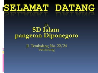 Di SD Islam  pangeran Diponegoro Jl. Tembalang No. 22/24 Semarang 