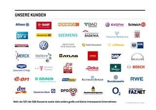 UNSERE KUNDEN




Mehr als 50% der DAX-Konzerne sowie viele andere große und kleine interessante Unternehmen.   © //SEIBERT/MEDIA GMBH
 