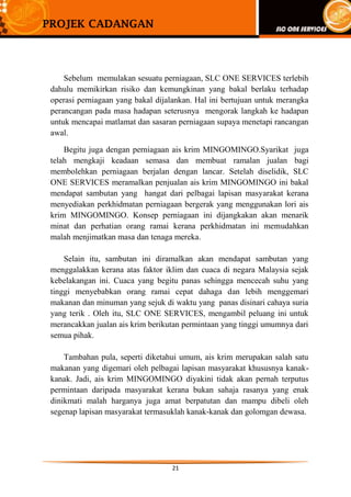 Semua pekerja dinasihati untuk menjalankan perniagaan yang telus,amanah dan bersih. Aspek kebersihan amat dititikberatkan kerana ianya melambangkan identiti syarikat dan merupakan salah satu faktor yang diambil penelitian daripada pelanggan.