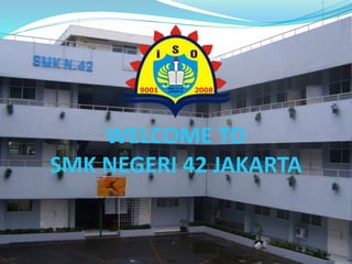 WELCOME TO
SMK NEGERI 42 JAKARTA
 
