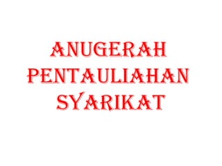 ANUGERAH  PENTAULIAHAN  SYARIKAT 