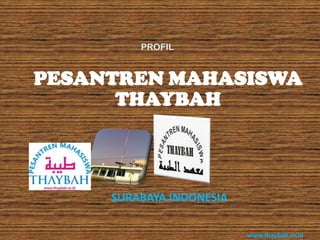 PROFIL


PESANTREN MAHASISWA
      THAYBAH



     SURABAYA INDONESIA

                          www.thaybah.or.id
 