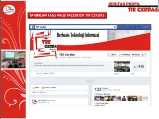 TAMPILAN FANS PAGE FACEBOOK TIK CERDAS

 
