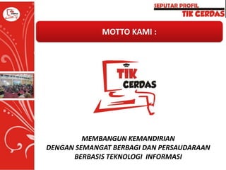 MOTTO KAMI :

MEMBANGUN KEMANDIRIAN
DENGAN SEMANGAT BERBAGI DAN PERSAUDARAAN
BERBASIS TEKNOLOGI INFORMASI

 