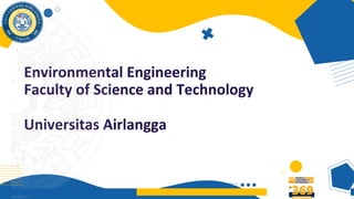 Environmental Engineering
Faculty of Science and Technology
Universitas Airlangga
 