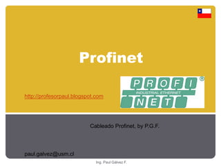 Profinet 
http://profesorpaul.blogspot.com 
Ing. Paul Gálvez F. 
paul.galvez@usm.cl 
Cableado Profinet, by P.G.F. 
 