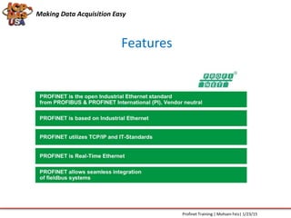 Features
Making Data Acquisition Easy
Profinet Training | Mohsen Feiz| 1/23/15
 