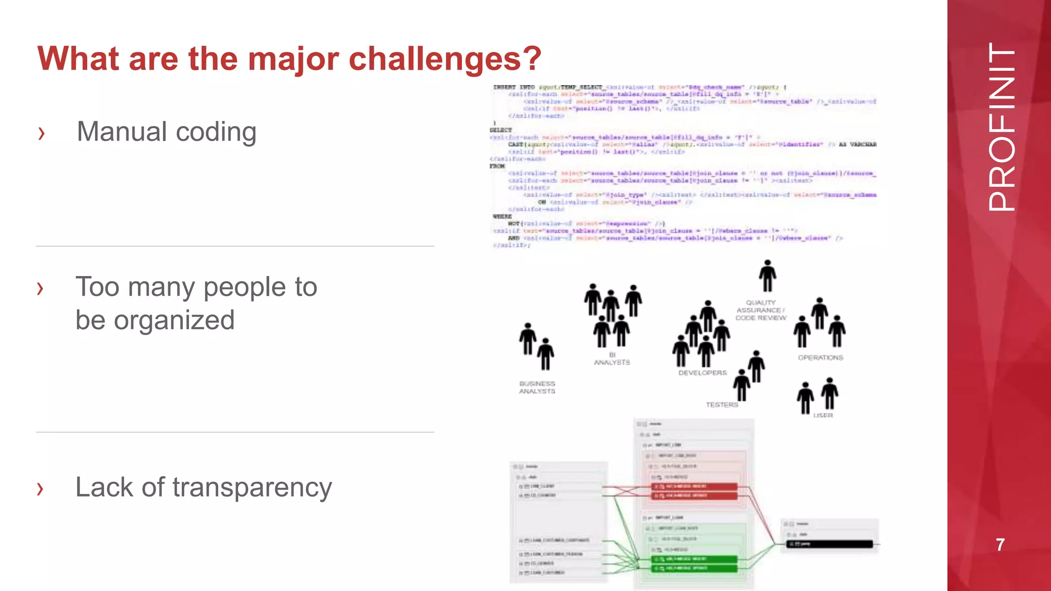 7
What are the major challenges?
› Manual coding
› Too many people to
be organized
› Lack of transparency
 
