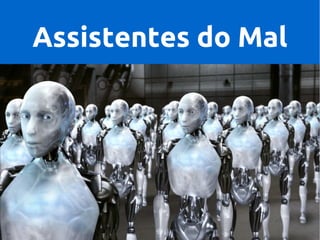 Assistentes do Mal

 