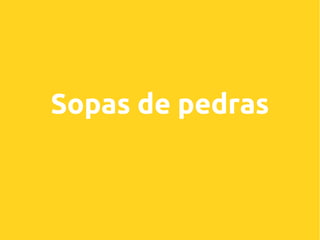 Sopas de pedras

 