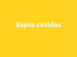 Sapos cozidos

 