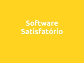 Software
Satisfatório

 