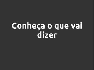 Conheça o que vai
dizer

 