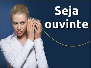 Seja
ouvinte

 