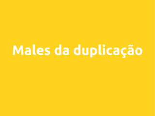 Males da duplicação

 
