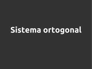 Sistema ortogonal

 