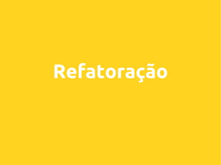 Refatoração

 