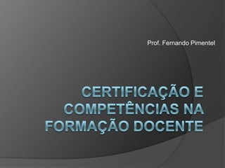 Prof. Fernando Pimentel Certificação eCompetências na Formação Docente 