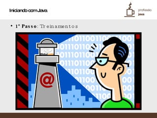 Iniciando com Java 1º Passo : Treinamentos 