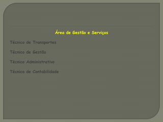 Área de Gestão e ServiçosTécnico de TransportesTécnico de GestãoTécnico AdministrativoTécnico de Contabilidade
