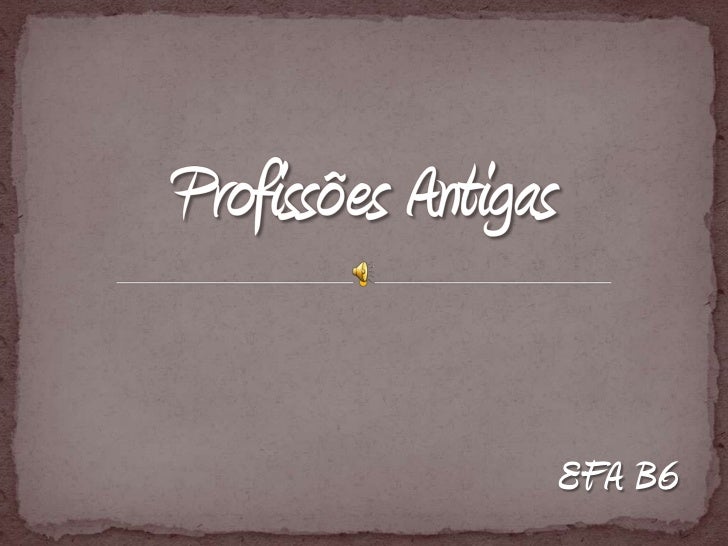 Profissões Antigas<br />EFA B6<br />