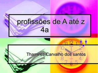 profissões de A até z 4a  Thamires Carvalho dos santos  *-* 