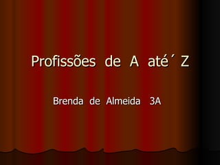 Profissões  de  A  até´ Z Brenda  de  Almeida  3A  