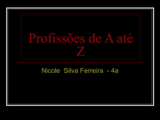 Profissões de A até Z Nicole  Silva Ferreira  - 4a 