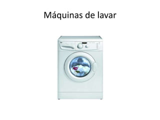 Máquinas de lavar
 
