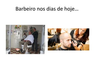 Barbeiro nos dias de hoje…
 