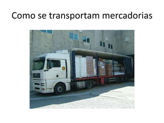 Como se transportam mercadorias
 