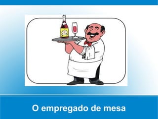O empregado de mesa
 