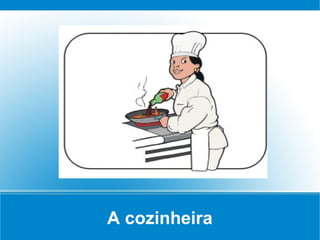 A cozinheira
 