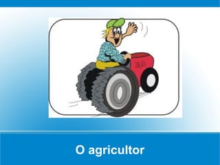 O agricultor
 