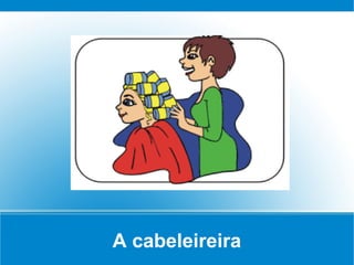 A cabeleireira
 