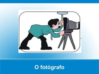 O fotógrafo
 