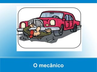 O mecânico
 