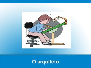 O arquiteto
 