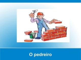 O pedreiro
 