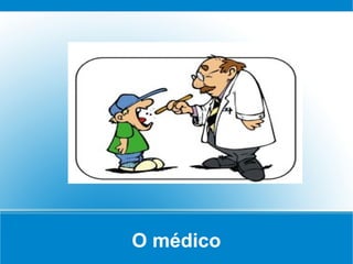 O médico
 