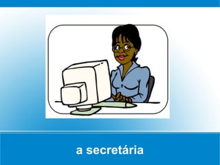 a secretária
 