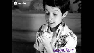 GERAÇÃO Y
 
