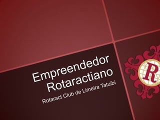 EmpreendedorRotaractiano Rotaract Club de Limeira Tatuibi 