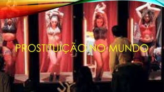 PROSTITUIÇÃO NO MUNDO
 