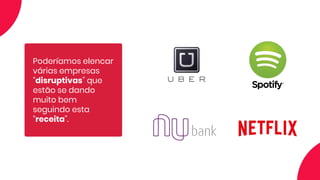 AS VANTAGENS EM MODERNIZAR A TI
Poderíamos elencar
várias empresas
“disruptivas” que
estão se dando
muito bem
seguindo esta
“receita”.
 