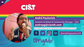 andrepg@ciandt.com .
Obrigado!
MCP | MCTS | MCT | MCAD | MCSD.Net | MVP Asp.Net 2011 à 2014
André Paulovich .
Systems Architect & Community Manager - CI&T .
@andrepaulovich.
 