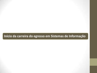 Inicio da carreira do egresso em Sistemas de Informação

 