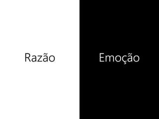Razão Emoção
 