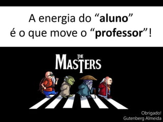 Obrigado!
Gutenberg Almeida
 